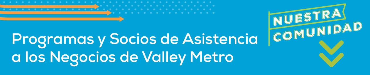 Valley Metro Business Assistance Programs & Partners