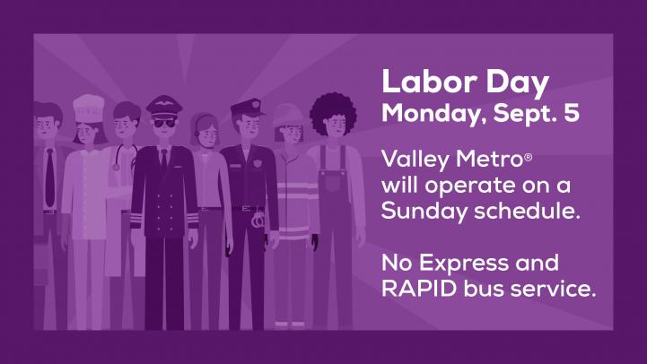 Labor Day, Monday, Sept. 5, Valley Metro will operate on a Sunday schedule.