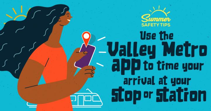 Use the Valley Metro app to time your arrival at your stop or station