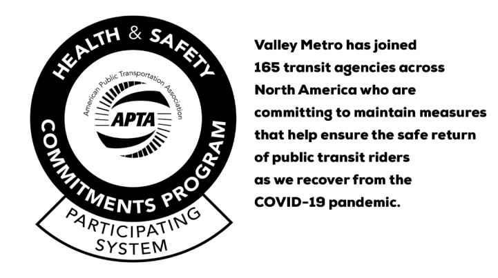 Valley Metro has joined 165 transit agencies across North America who are committing to maintain measures that help ensure the safe return of public transit riders as we recover from the COVID-19 pandemic