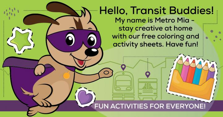 Hello, Transit Buddies! My name is Metro Mia - stay creative at home with our free3 coloring and activity sheets. Have fun! Fun activities for everyone!